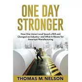 One Day Stronger: How One Union Local Saved a Mill and Changed an Industry--and What It Means for American Manufacturing