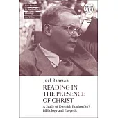 Reading in the Presence of Christ: A Study of Dietrich Bonhoeffer’’s Bibliology and Exegesis