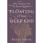 Floating in the Deep End: How Caregivers Can See Beyond Alzheimer’’s