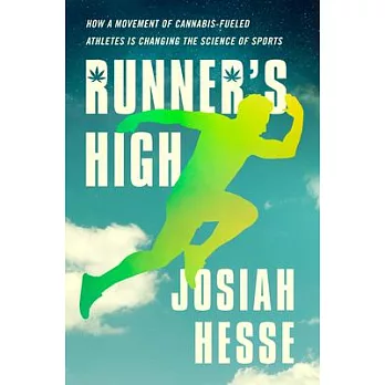 Runner’’s High: How a Movement of Cannabis-Fueled Athletes Is Changing the Science of Sports