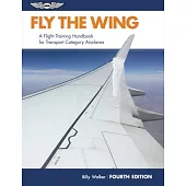 Fly the Wing: A Flight Training Handbook for Transport Category Airplanes