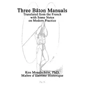 Three Bâton Manuals: Translated from the French with Some Notes on Modern Practice