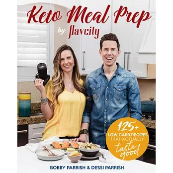 Keto Meal Prep by Flavcity: 125+ Low Carb Recipes That Actually Taste Good