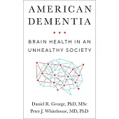 American Dementia: Brain Health in an Unhealthy Society
