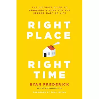 Right Place, Right Time: The Ultimate Guide to Choosing a Home for the Second Half of Life