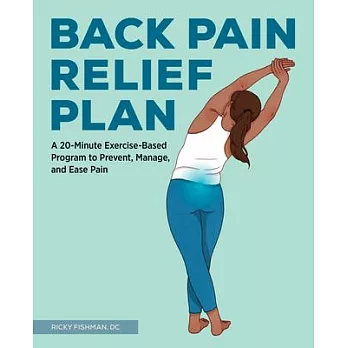 The Back Pain Relief Plan: A 20-Minute Exercise-Based Program to Prevent, Manage, and Ease Pain