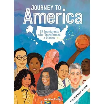 Journey to America: 25 Immigrants Who Transformed a Nation