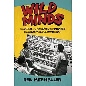 Wild Minds: The Artists and Rivalries That Inspired the Golden Age of Animation