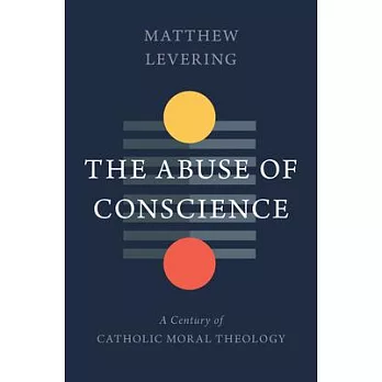 Conscience and Ethics: A Century of Catholic Moral Theology