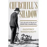 Churchill’’s Shadow: The Life and Afterlife of Winston Churchill