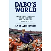 Dabo’’s World: The Life and Career of Coach Swinney