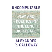 Uncomputable: Play and Politics in the Long Digital Age