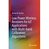 Low Power Wireless Receivers for Iot Applications with Multi-Band Calibration Algorithms