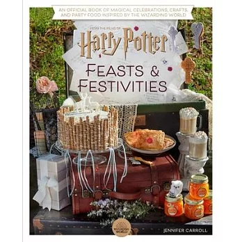 Harry Potter: Feasts & Festivities (Entertaining Gifts, Entertaining at Home): The Official Book of Magical Recipes, Crafts, and Celebrations Inspired