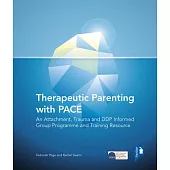 Therapeutic Parenting with Pace: An Attachment, Trauma and Ddp Informed Group Programme and Training Resource