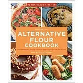 The Alternative Flour Cookbook, Volume 3: 100+ Almond, Oat, Spelt & Chickpea Flour Recipes You’’ll Love