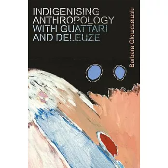 Indigenising anthropology with Guattari and Deleuze