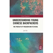 Understanding Young Chinese Backpackers: The Pursuit of Freedom and Its Risks