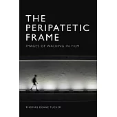 The Peripatetic Frame: Images of Walking in Film