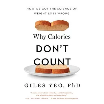 Why Calories Don’’t Count: How We Got the Science of Weight Loss Wrong