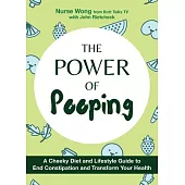 The Power of Pooping: A Cheeky Diet Plan to Boost Fiber Intake, End Constipation, and Transform Your Health