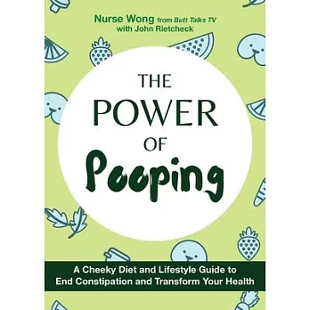 The Power of Pooping: A Cheeky Diet Plan to Boost Fiber Intake, End Constipation, and Transform Your Health