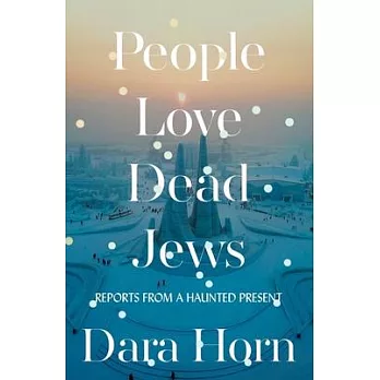 People Love Dead Jews: Reports from a Haunted Present