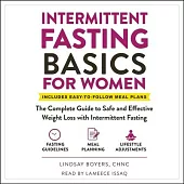 Intermittent Fasting Basics for Women: The Complete Guide to Safe and Effective Weight Loss with Intermittent Fasting