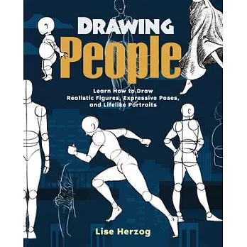 Drawing People: Learn How to Draw Realistic Figures, Expressive Poses, and Lifelike Portraits