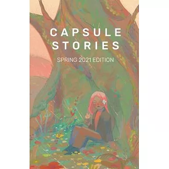 Capsule Stories : Spring 2021 edition /