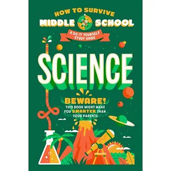 How to Survive Middle School: Science: A Do-It-Yourself Study Guide