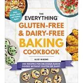 The Everything Gluten-Free & Dairy-Free Baking Cookbook: 200 Recipes for Delicious Baked Goods Without Gluten or Dairy