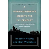 A Hunter-Gatherer’’s Guide to the 21st Century: Evolution and the Challenges of Modern Life