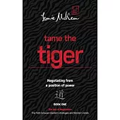 Tame the Tiger: Negotiating from a position of power (The Dao of Negotiation: The Path Between Eastern Strategies and Western Minds Bo