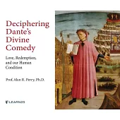 Deciphering Dante’’s Divine Comedy: Love, Redemption, and Our Human Condition