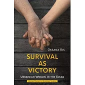 Survival as Victory: Ukrainian Women in the Gulag