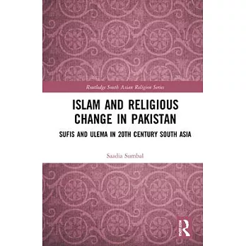Islam and Religious Change in Pakistan: Sufis and Ulema in 20th Century South Asia