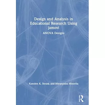 Design and analysis in educational research using Jamovi :  ANOVA designs /