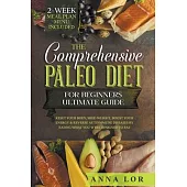 The Comprehensive Paleo Diet for Beginners: Reset Your Body, Shed Weight, Boost Your Energy & Reverse Autoimmune Disease by Eating what You Were Desig