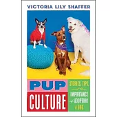 Pup Culture: Stories, Tips, and the Importance of Adopting a Dog