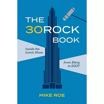 The 30 Rock Book: Inside the Iconic Show, from Blerg to Egot