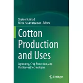 Cotton Production and Uses: Agronomy, Crop Protection, and Postharvest Technologies