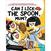 Can I Lick the Spoon, Mum?: A Comics-Style Cookbook for Creating Asian Bakes and Family Memories in the Kitchen