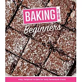 Baking for Beginners: Easy, Foolproof Recipes for Tasty Homemade Treats