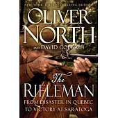 The Rifleman: From Disaster in Quebec to Victory at Saratoga