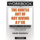 WORKBOOK For The Subtle Art of Not Giving a F*ck: A Counterintuitive Approach to Living a Good Life