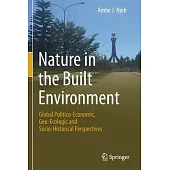 Nature in the Built Environment: Global Politico-Economic, Geo-Ecologic and Socio-Historical Perspectives