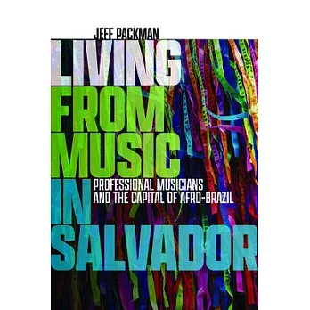 Living from Music in Salvador: Professional Musicians and the Capital of Afro-Brazil