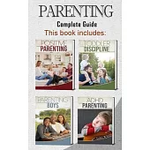 Parenting: 4 books in 1 - Complete Guide. Positive Parenting Tips and Discipline for Toddlers, Boys and Girls, Teens, and Childre