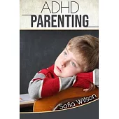 ADHD Parenting: The Ultimate Complete Guide to Mindful Parenting for ADHD Children. Consciousness, Therapy, Help, Discipline, and Much